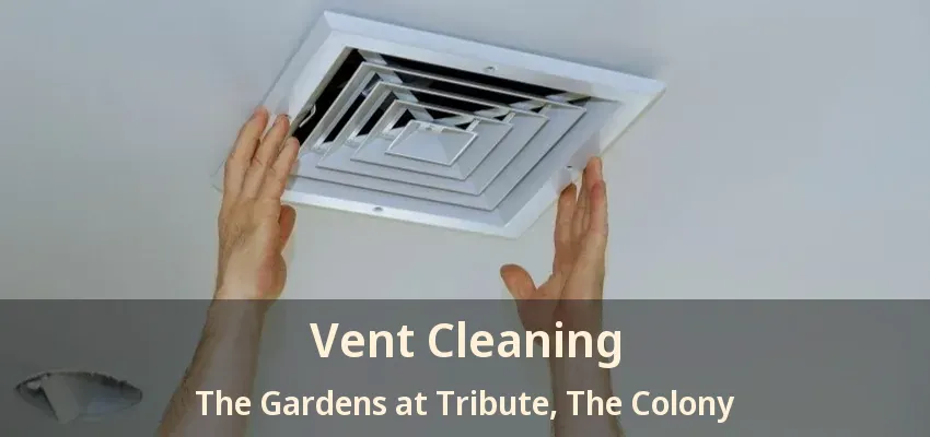 Vent Cleaning The Gardens at Tribute, The Colony - TX