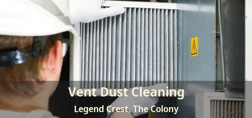 Vent Dust Cleaning Legend Crest, The Colony - TX