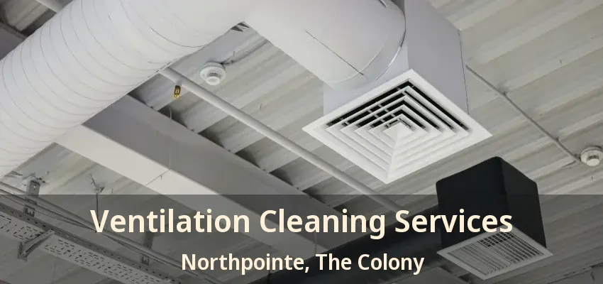 Ventilation Cleaning Services Northpointe, The Colony - TX