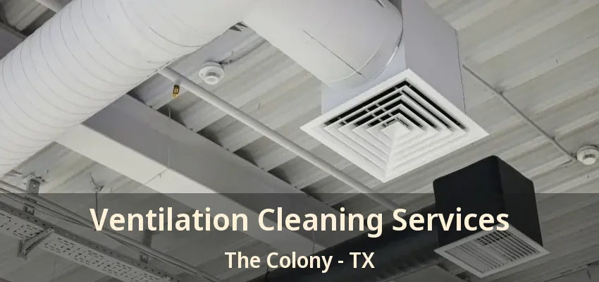 Ventilation Cleaning Services The Colony - TX