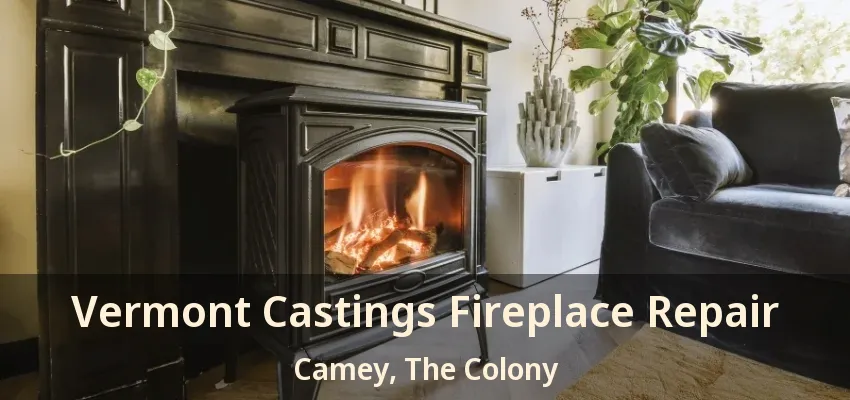 Vermont Castings Fireplace Repair Camey, The Colony - TX