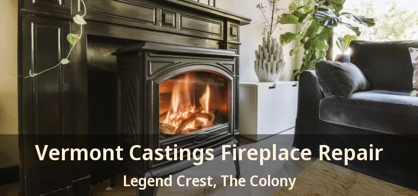 Vermont Castings Fireplace Repair Legend Crest, The Colony - TX