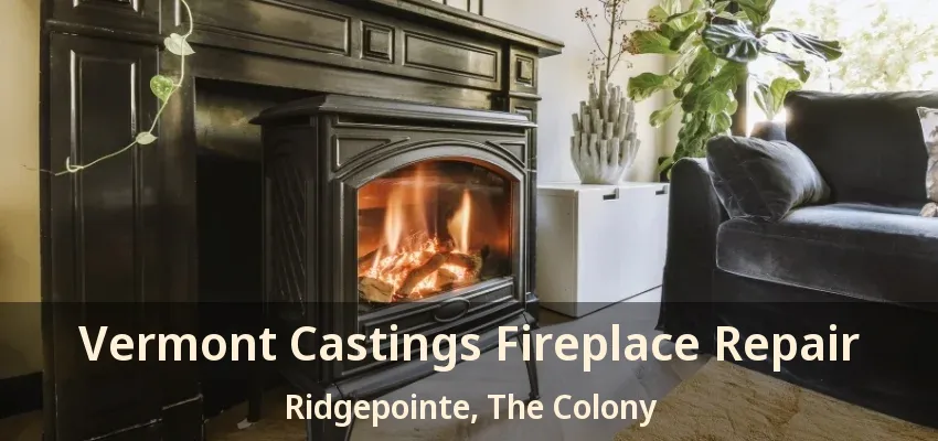 Vermont Castings Fireplace Repair Ridgepointe, The Colony - TX