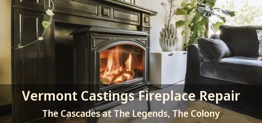 Vermont Castings Fireplace Repair The Cascades at The Legends, The Colony - TX