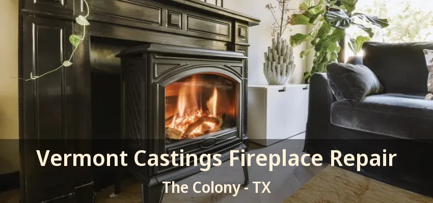 Vermont Castings Fireplace Repair The Colony - TX