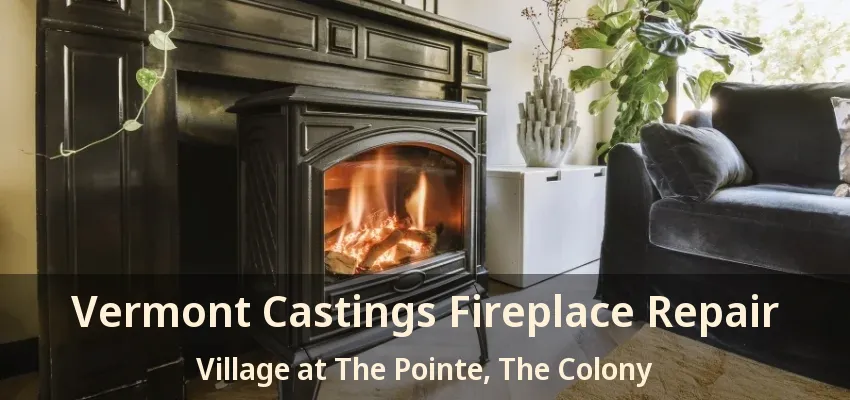 Vermont Castings Fireplace Repair Village at The Pointe, The Colony - TX