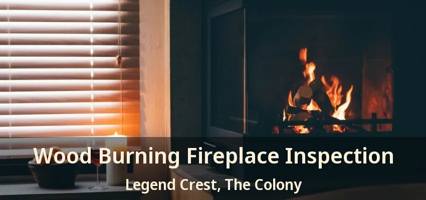 Wood Burning Fireplace Inspection Legend Crest, The Colony - TX