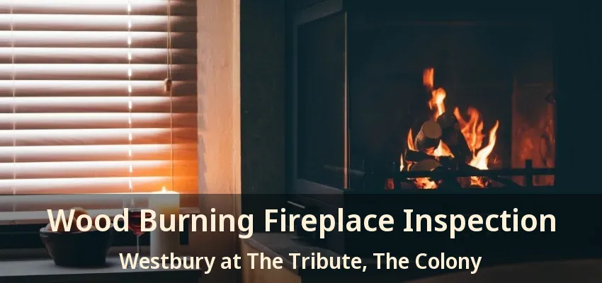 Wood Burning Fireplace Inspection Westbury at The Tribute, The Colony - TX