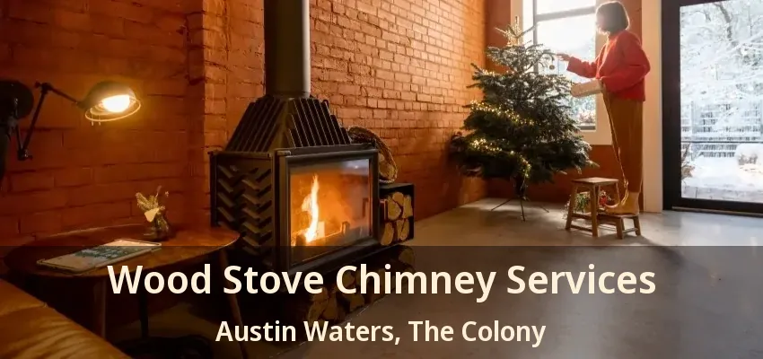Wood Stove Chimney Services Austin Waters, The Colony - TX