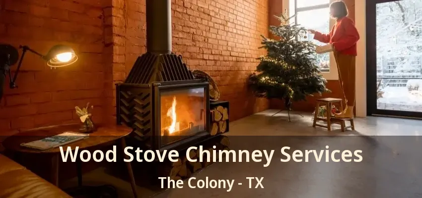Wood Stove Chimney Services The Colony - TX