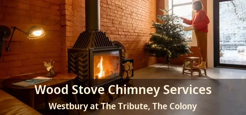 Wood Stove Chimney Services Westbury at The Tribute, The Colony - TX