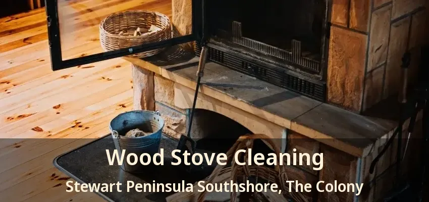 Wood Stove Cleaning Stewart Peninsula Southshore, The Colony - TX