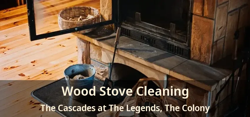 Wood Stove Cleaning The Cascades at The Legends, The Colony - TX