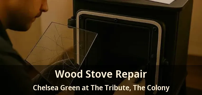Wood Stove Repair Chelsea Green at The Tribute, The Colony - TX