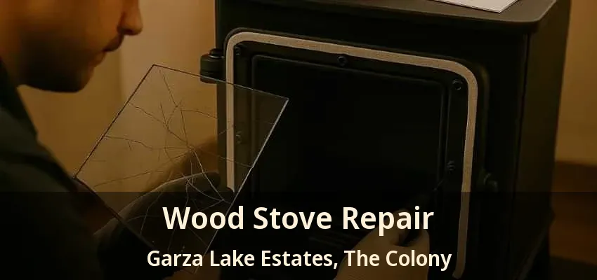 Wood Stove Repair Garza Lake Estates, The Colony - TX