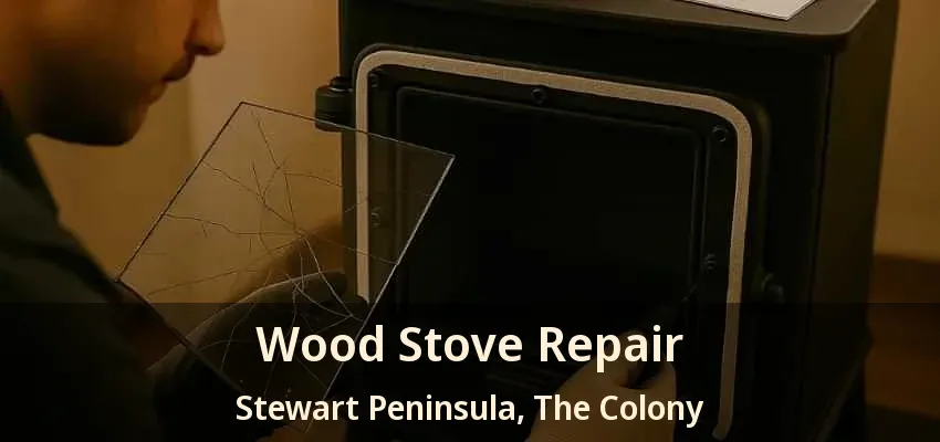 Wood Stove Repair Stewart Peninsula, The Colony - TX