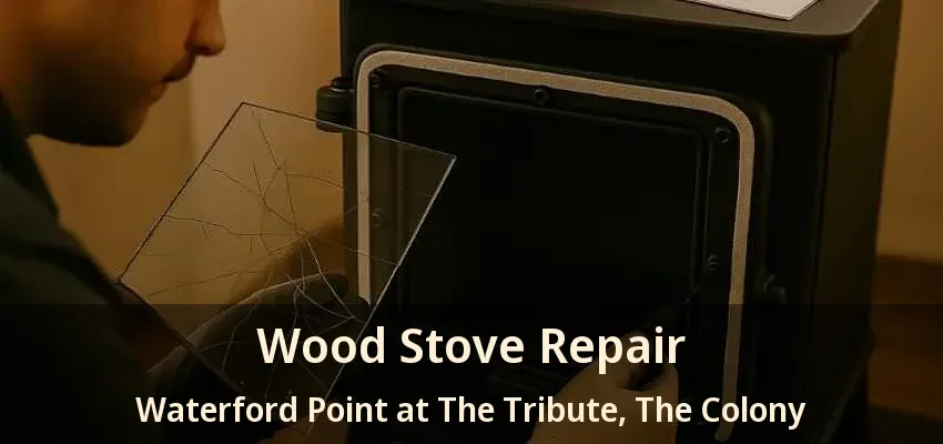 Wood Stove Repair Waterford Point at The Tribute, The Colony - TX